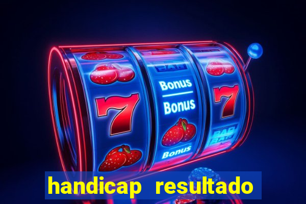 handicap resultado final - 1